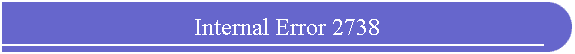 Internal Error 2738