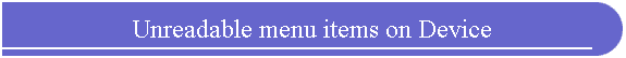 Unreadable menu items on Device