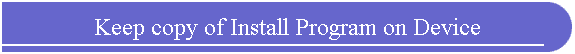 Keep copy of Install Program on Device